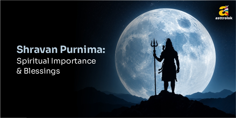 Spiritual Importance of Shravan Purnima: Divine Blessings, Rituals & Spiritual Benefits
